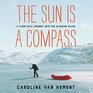 The Sun is a Compass A 4000Mile Journey into the Alaskan Wilds