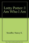 Lotty Potter I Am Who I Am
