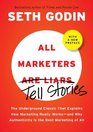 All Marketers are Liars  The Underground Classic That Explains How Marketing Really Worksand Why Authenticity Is the Best Marketing of All