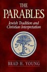The Parables Jewish Tradition and Christian Interpretation