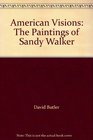 American Visions The Paintings of Sandy Walker