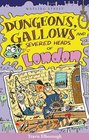 Dungeons Gallows and Severed Heads of London