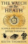The Watch on the Heath Science and Religion Before Darwin