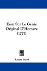 Essai Sur Le Genie Original D'Homere