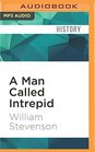 A Man Called Intrepid The Incredible WWII Narrative of the Hero Whose Spy Network and Secret Diplomacy Changed the Course of History
