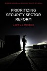 Prioritizing Security Sector Reform A New US Approach