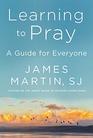 Learning to Pray A Guide for Everyone