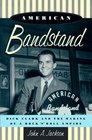 American Bandstand Dick Clark and the Making of a Rock 'N' Roll Empire