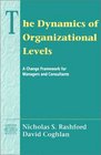 The Dynamics of Organizational Levels A Change Framework for Managers and Consultants