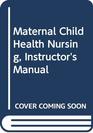 Maternal Child Health Nursing Instructor's Manual