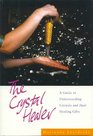 The Crystal Healer: A Guide to Understanding Crystals and Their Healing Gifts