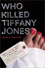 Who Killed Tiffany Jones  A Novel