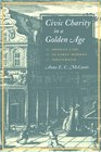 Civic Charity in a Golden Age Orphan Care in Early Modern Amsterdam