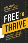 Free to Thrive How Your Hurt Struggles and Deepest Longings Can Lead to a Fulfilling Life