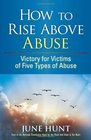 How to Rise Above Abuse: Victory for Victims of Five Types of Abuse (Counseling Through the Bible Series)