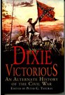 Dixie Victorious  An Alternate History Of The Civil War