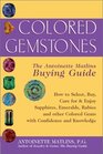 Colored Gemstones 1st Edition The Antoinette Matlins Buying GuideHow to Select Buy Care for  Enjoy Sapphires Emeralds Rubies and Other Colored Gemstones with Confidence and Knowledge