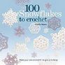 100 Snowflakes to Crochet Make Your Own Snowdriftto Give or to Keep