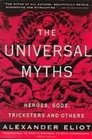The Universal Myths Heroes Gods Tricksters and Others