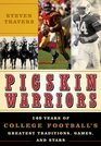 Pigskin Warriors 140 Years of College Football's Greatest Traditions Games and Stars