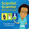 Scientist Scientist Who Do You See A Rhyming Book about Famous Scientists for Kids