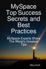 MySpace Top Success Secrets and Best Practices MySpace Experts Share The Worlds Greatest Tips