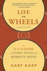 Life on Wheels The A to Z Guide to Living Fully with Mobility Issues