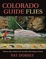 Colorado Guide Flies Patterns Rigs and Advice from the State's Best Anglers and Guides