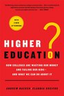 Higher Education?: How Colleges Are Wasting Our Money and Failing Our Kids---and What We Can Do About It