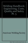 Welding Handbook Engineering Costs Quality and Safety Pt 5