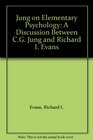Jung on Elementary Psychology A Discussion Between CG Jung and Richard I Evans