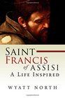 Saint Francis of Assisi A Life Inspired