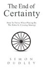 The End of Certainty How To Thrive When Playing By The Rules Is A Losing Strategy
