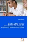Skating the zones African American male students at a predominantly White community college