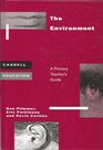 The Environment A Primary Teacher's Guide