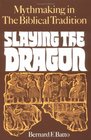 Slaying the Dragon Mythmaking in the Biblical Tradition