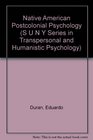 Native American Postcolonial Psychology (S U N Y Series in Transpersonal and Humanistic Psychology)
