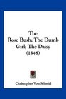 The Rose Bush The Dumb Girl The Daisy
