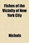 Fishes of the Vicinity of New York City