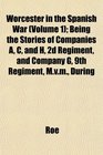 Worcester in the Spanish War  Being the Stories of Companies A C and H 2d Regiment and Company G 9th Regiment Mvm During