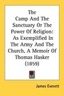The Camp And The Sanctuary Or The Power Of Religion As Exemplified In The Army And The Church A Memoir Of Thomas Hasker