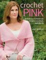 Crochet Pink: 25 Patterns for Comfort, Gratitude, and Charity