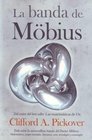 La banda de Mobius / The Mobius Strip Todo sobre la maravillosa banda del Dr Mobius Matematicas juegos literatura arte tecnologia y cosmologia /  Mobius's Marvelous Band in