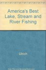 America's Best Lake Stream and River Fishing