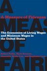 A Measure of Fairness The Economics of Living Wages and Minimum Wages in the United States