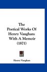 The Poetical Works Of Henry Vaughan With A Memoir