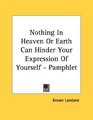 Nothing In Heaven Or Earth Can Hinder Your Expression Of Yourself  Pamphlet