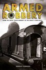 Armed Robbery From the Great Train Robbery to the Graff's Gem Heist