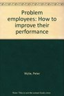 Problem employees How to improve their performance