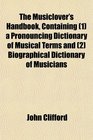 The Musiclover's Handbook Containing  a Pronouncing Dictionary of Musical Terms and  Biographical Dictionary of Musicians